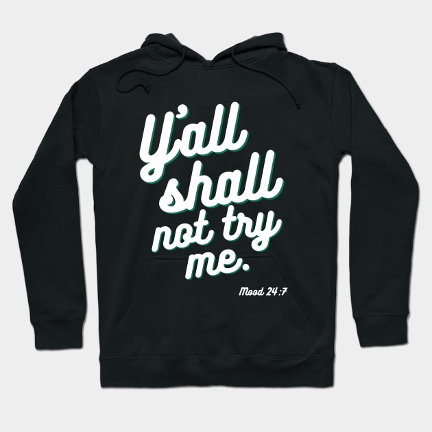 Yall Shall Not Try Me Hoodie by Hello Sunshine